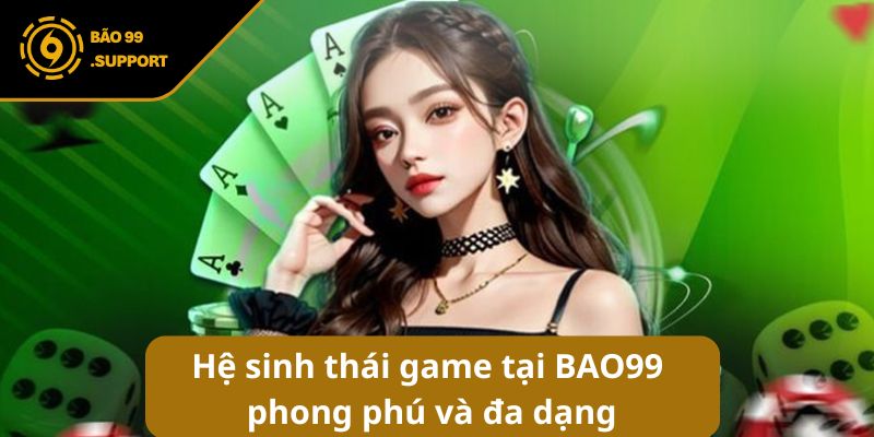 Hệ sinh thái game phong phú và đa dạng