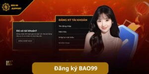 Đăng ký BAO99: Hướng dẫn tạo tài khoản nhanh gọn nhận 79K