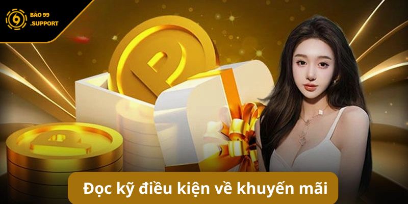 Đọc kỹ điều kiện và điều khoản về khuyến mãi BAO99