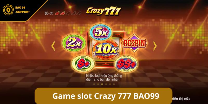 Crazy 777 BAO99 - Chinh phục Slot cổ điển rinh thưởng khủng
