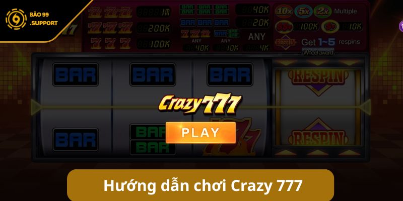 Hướng dẫn tham gia chơi Crazy 777 tại link BAO99