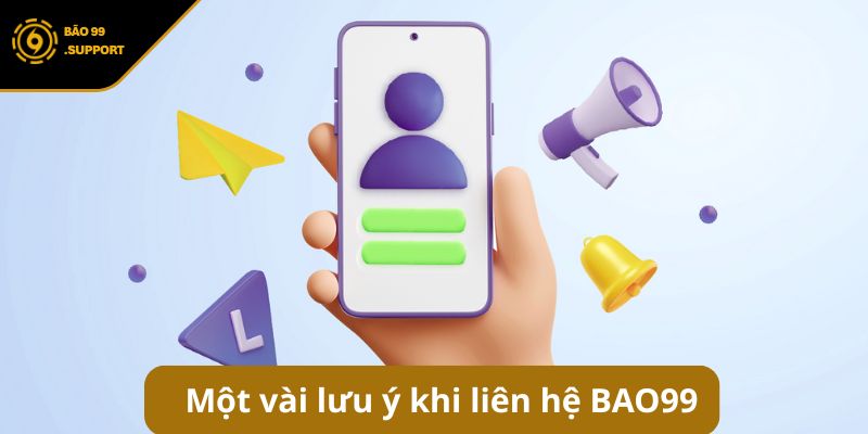 Liên hệ BAO99 - Tổng hợp kênh hỗ trợ chính thức nhanh nhất 6 Một vài lưu ý khi liên hệ BAO99 để được hỗ trợ tốt nhất