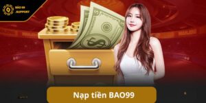 Nạp tiền BAO99 - Hướng dẫn giao dịch siêu tốc cho bet thủ