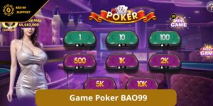 Poker BAO99 - Thử thách trí tuệ, rinh quà lớn khi tham gia