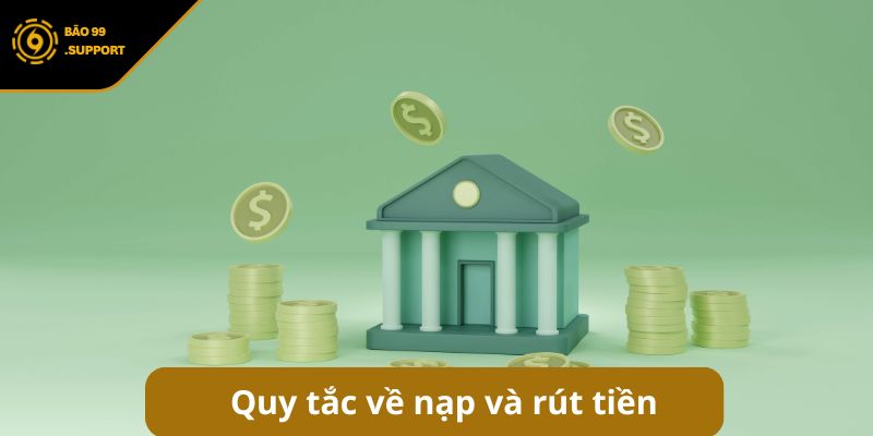 Quy tắc về nạp và rút tiền trong điều khoản và điều kiện